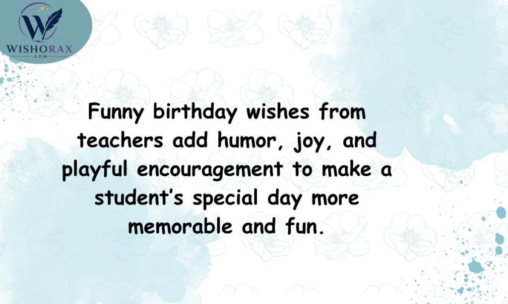 Funny Birthday Wishes for Students From Teacher