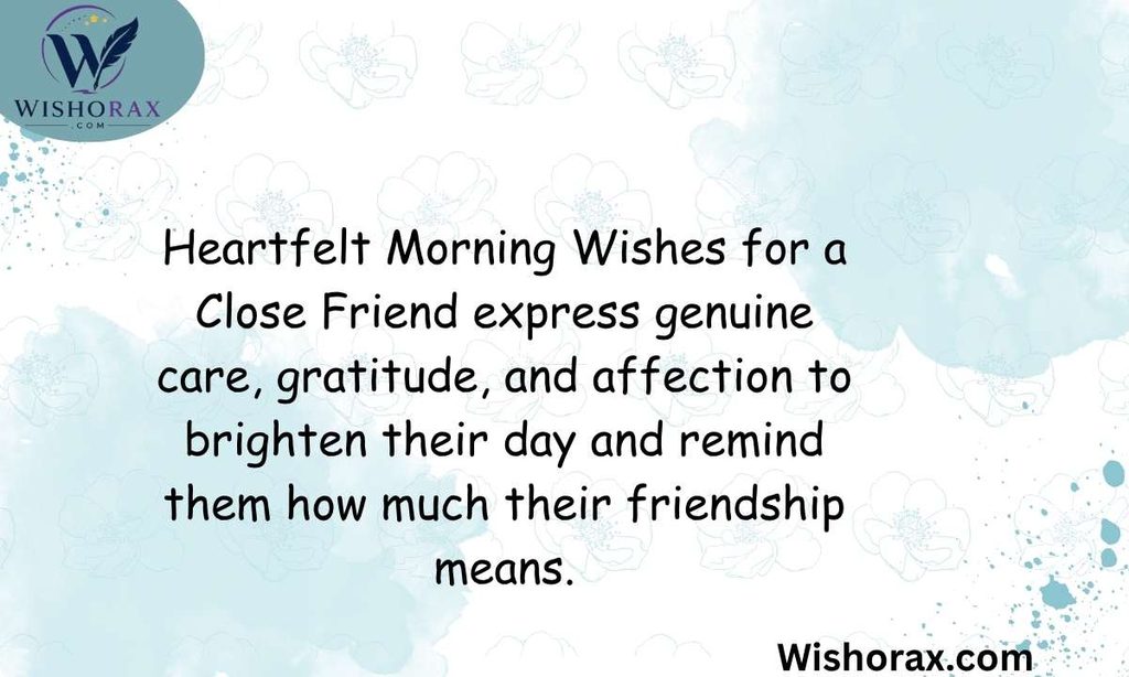 Heartfelt Morning Wishes for a Close Friend